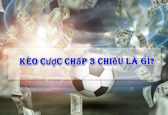 Kèo Cược Chấp 3 Chiều